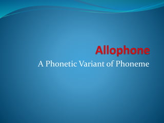 A Phonetic Variant of Phoneme
 