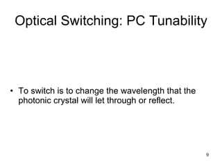Optical Switching: PC Tunability To switch is to change the wavelength that the photonic crystal will let through or reflect. 