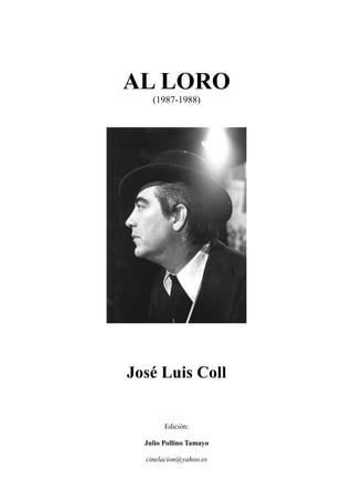 AL LORO
(1987-1988)
José Luis Coll
Edición:
Julio Pollino Tamayo
cinelacion@yahoo.es
 