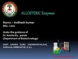 Name :- Avdhesh kumar
MSc. I sem
Under the guidance of
Dr. Amrita Ku. panda
(Department of Biotechnology)
SANT GAHIRA GURU VISHWAVIDYALAYA,
SARGUJA, AMBIKAPUR, (C.G.)
avdheshbhagat66@gmail.com
 