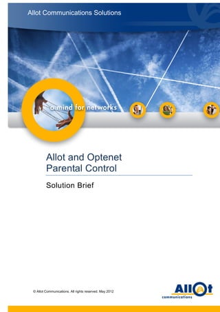 Allot Communications Solutions

Allot and Optenet
Parental Control
Solution Brief

vbvbv

© Allot Communications. All rights reserved. May 2012

 