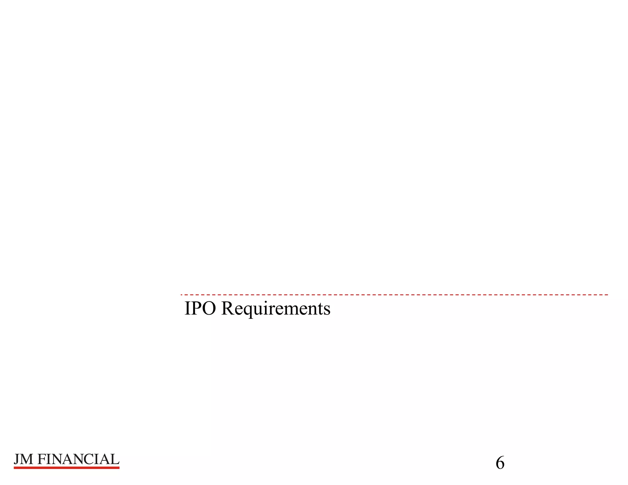 IPO Requirements

6

 