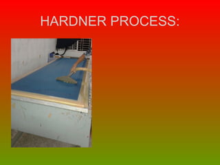 HARDNER PROCESS:
 
