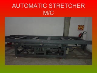 AUTOMATIC STRETCHER
M/C
 