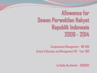 Compensation Management – MB 4015
School of Business and Management ITB – Year 2012
by Debby Nurhikmah – 19009152
 