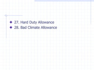27. Hard Duty Allowance
28. Bad Climate Allowance
 