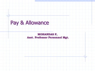 Pay & Allowance
MOHANDAS P,
Asst. Professor Personnel Mgt.
 