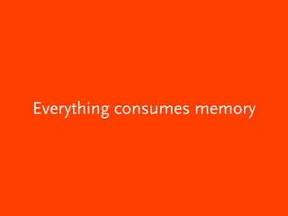 Everything consumes memory

 