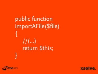 public function
importAFile($file)
{
//(...)
return $this;
}

 