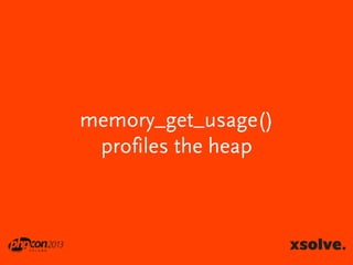 memory_get_usage()
profiles the heap

 