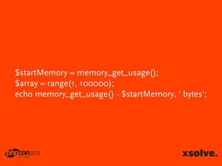 $startMemory = memory_get_usage();
$array = range(1, 100000);
echo memory_get_usage() - $startMemory, ' bytes';

 