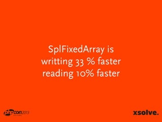 SplFixedArray is
writting 33 % faster
reading 10% faster

 