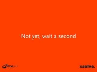 Not yet, wait a second

 