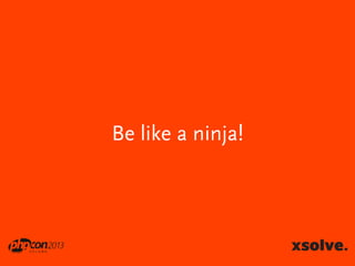 Be like a ninja!

 