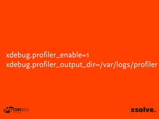 xdebug.profiler_enable=1
xdebug.profiler_output_dir=/var/logs/profiler

 