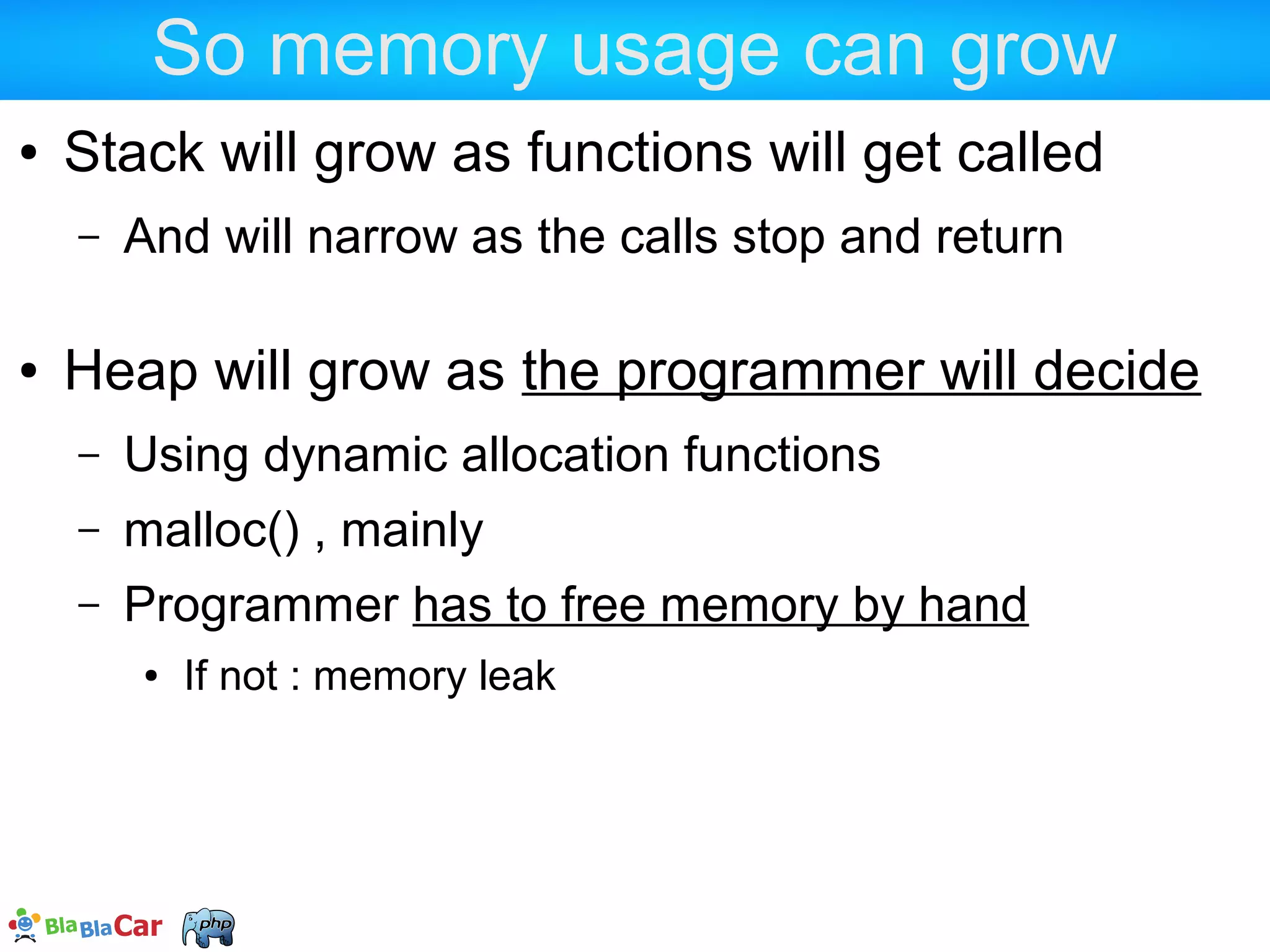 PHP, just a process  PHP is just a process like any other  You then can monitor its memory usage by asking the OS <?php passthru(sprintf('cat /proc/%d/status', getmypid())); <?php function heap() { return shell_exec(sprintf('grep "VmRSS:" /proc/%d/status', getmypid())); } 