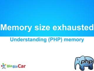 PHP 5 memory
Understand and master
 