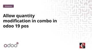 Allow quantity
modification in combo in
odoo 19 pos
Enterprise
 