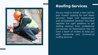 Roofing Services
Do you need to install a new roof for
your house? Looking for roof repair
services? Need roof replacement...