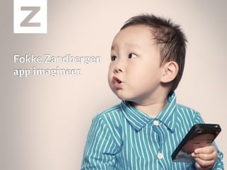 Fokke Zandbergen
app imagineer
 