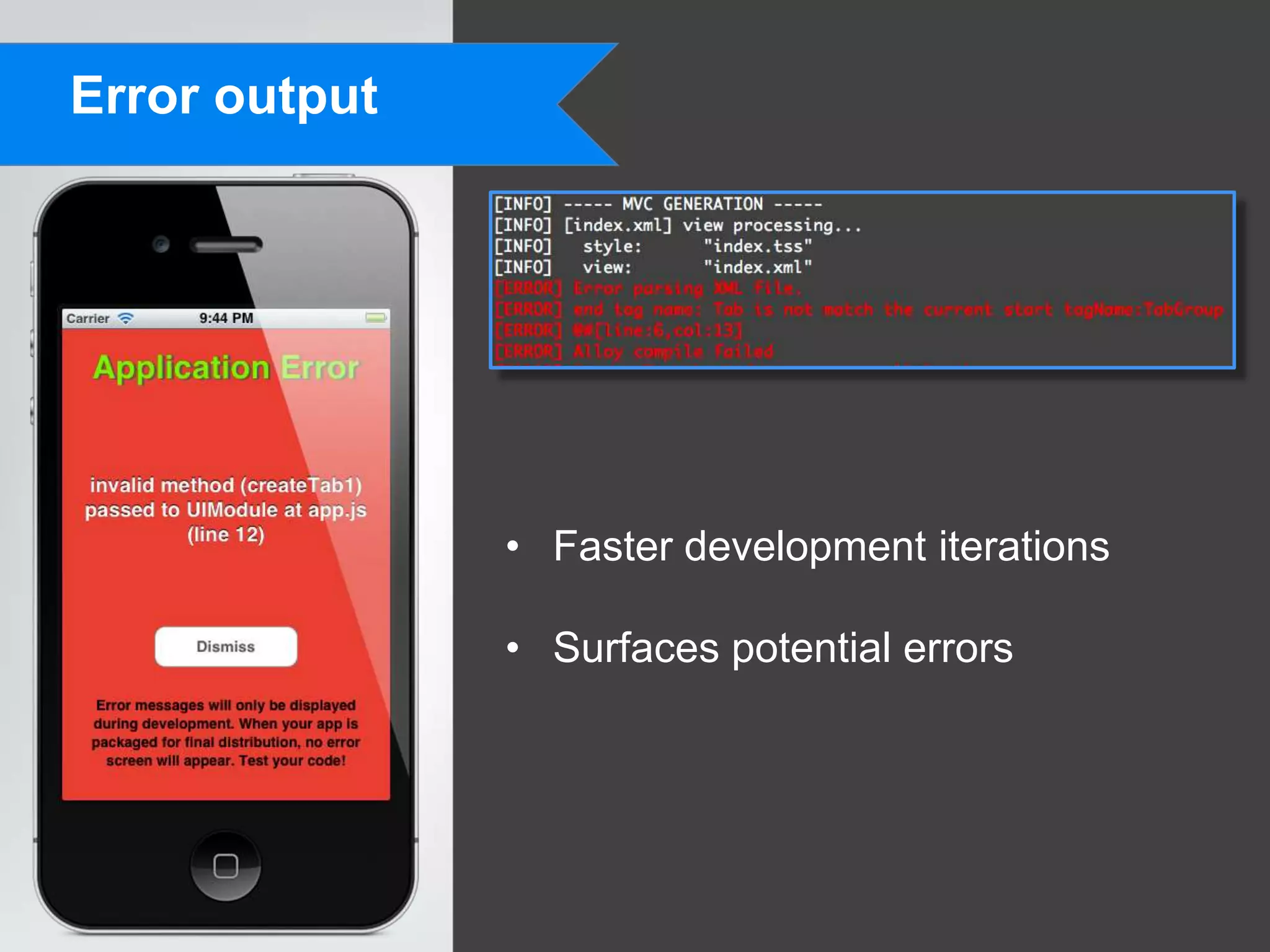 Error output




               • Faster development iterations

               • Surfaces potential errors
 