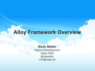 Alloy Framework Overview

         Mads Møller
       Head of Development
           Napp CMS
           @nappdev
          mm@napp.dk
 