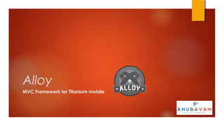 Alloy
MVC Framework for Titanium mobile
 