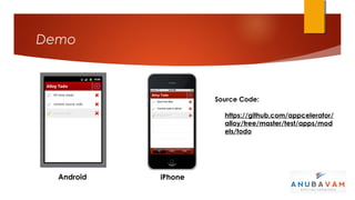 Demo



                     Source Code:

                       https://github.com/appcelerator/
                       alloy/tree/master/test/apps/mod
                       els/todo




  Android   iPhone
 