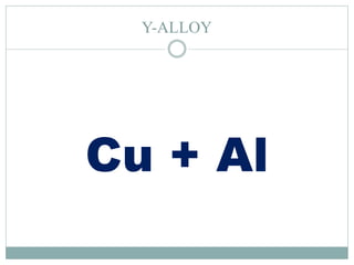 Y-ALLOY
Cu + Al