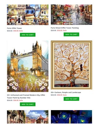 Paris Eiffel Tower
$26.95 $19.95 Sale
ADD TO CART
Paris Street Eiffel Tower Painting
$26.95 $19.95 Sale
ADD TO CART
22+ Unframed and Framed Modern City, Eiffel
Tower Paint by Number Kits
$26.95 $18.95 Sale
ADD TO CART
20+ Cartoon, People and Landscape
$26.95 $18.95 Sale
ADD TO CART
 