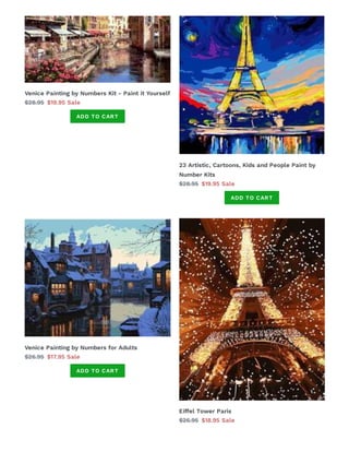 Venice Painting by Numbers Kit - Paint it Yourself
$28.95 $19.95 Sale
ADD TO CART
23 Artistic, Cartoons, Kids and People Paint by
Number Kits
$28.95 $19.95 Sale
ADD TO CART
Venice Painting by Numbers for Adults
$26.95 $17.95 Sale
ADD TO CART
Eiffel Tower Paris
$26.95 $18.95 Sale
 