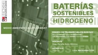 MEDIO AMBIENTE | ALLPA KAWSAY
EQUIPO DE TRABAJO | ALLPA KAWSAY
Midhuar ARENAS / Karina HUARIPAUCAR /
Lesly MALPARTIDA / Luis OSORIO / Yasuhiro OTRERA
Mag. Peralta Soto, Mónica
DOCENTE
GEOMÁTICA
CICLO I - A Lima, Noviembre 2020
 