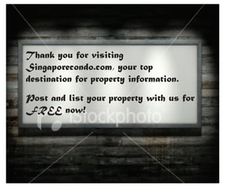 Thank you for visiting
Singaporecondo.com, your top
destination for property information.
Post and list your property with us for
FREE now!
 