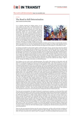 seven communities, one language
                                                                                                eurocatalan newsletter




The road to self-determination issue #1o november 2012

    EDITORIAL


    The Road to Self-Determination
    Agustí Colomines and Mònica Sabata



    It is a historic moment for Catalan society. In two
    years support for the right to self-determination has
    increased tremendously, and the demonstration this
    past September 11th in Barcelona was a clear sign of
    this. Catalan politics have also evolved and are showing
    increasing support for pro-sovereignty arguments,
    which is the case of the moderate nationalist party led
    by Artur Mas. The change of mentality of a vast majority
    of Catalans is what has brought us to this situation, and
    it has caused political attitudes to change as well. What’s
    more, the economic crisis has made it clearer than ever
    that the current political framework –that of autonomy—
    is of no use for helping us get through such a delicate
    moment. Autonomy is no longer enough to if we want
    to preserve our identity in the face of persistent Spanish centralism and if we hope to reactivate the economy.
    This is especially true ever since the Constitutional Court gave its ruling in 2010 that made signiﬁcant cuts to
    the Catalan Statute of Autonomy, which had already been approved by the people in a referendum in 2006.

    In Catalonia, the belief was that Catalan politics would make Spain change, and also bring about the political
    decentralization that people had been calling for for years. There was the belief, therefore, that this change
    would lead to more self-government for the Catalan Government. But the Spanish state’s resistance has
    brought many in Catalonia to the conclusion that Spain will never change because the Spanish political parties,
    PP and PSOE, don’t want it to. The Spanish Constitution may recognize national pluralism, at least in theory,
    but in practice the Spanish political parties have never respected this. The State of the Autonomies has been
    used to dilute the different national realities and it has become a monster that is making the current system
    unsustainable. Now there is no going back. Before dissolving the Catalan Parliament in order to call early
    elections, 84 of the 135 members of this Parliament agreed to a motion that called for the Catalans’ “right to
    decide” through the holding a referendum on self-determination.

    The Catalans are now on the road to self-determination. The results of the elections on November 25th will
    determine at what pace this process will move forward, but President Mas –who will most likely win a second
    term— is committed to holding the referendum in this legislature. The model of the autonomies has been
    exhausted in part because the will to try to make pacts, which was a strategy that had presided Catalan politics
    ever since the fall of Franco’s dictatorship three decades ago, has also been exhausted. The most recent example
    of this was the frustrated attempt by former Catalan President Pasqual Maragall, leader of the Catalan socialist
    party, to reform Spain by making changes to the Catalan Statute of Autonomy, which had been in force since
    1979. The new Statute, which was approved in 2006 by a wide majority of members of the Catalan Parliament
    (almost 90%), went to the Spanish Congress and, after numerous cuts and modiﬁcations proposed by the
    PSOE and PP, it was validated. Then, it was put to a referendum and the people deﬁnitively chose to approve it.
    But the story does not stop here because the PP and Enrique Múgica, Ombudsman and member of the PSOE,
    lodged an appeal against the Statute with the Constitutional Court. The Court took four years to pronounce
    its verdict. And when it ﬁnally did, it was only to limit Catalonia’s autonomy even more. It was during these
    four years of waiting that many Catalans started to see that Spain was a lost cause. All the while, Catalan
    civil society was starting to rally itself behind initiatives and entities that defended self-government, such as
    the Platform for the Right to Decide (PDD), which organized numerous citizen mobilizations that called for
    self-determination and a better economic treatment (February 18th, 2006 and December 1st, 2007), which
    helped to widen the base of pro-sovereignty supporters. After the ruling of the Constitutional Court, Òmnium
    Cultural, another civil society platform, organized a demonstration (July 10th, 2010) that saw a large turnout
    and that included the participation of the presidents and former presidents of the Catalan Generalitat and the
    Catalan Parliament. Except for the PP, all the Catalan parties gave their support. This was when it started to
    become clear how –every day— more and more people were choosing to support independence. The rejection
    of the Spanish Government was also becoming more widespread and more evident by the day.

    Then the most recent episodes: the Catalan Parliament’s commitment to negotiate a new ﬁscal pact that would
    permit Catalonia and Spain to renew their economic relationship, and the massive demonstration on September
    11th, 2012, this time organized by the Catalan National Assembly (which could be seen as the continuation of
    the PDD) that brought out 1.5 million people calling for Catalonia to be a new state in Europe. There was a
    before and after this September 11th, especially because the leader of the federation in power, CiU, and the
    president of the country, Artur Mas, listened to the clamor of the people and decided to lead the process of
    self-determination that the people on the streets were calling for. In the midst of all this, President Mas met
    with the Spanish president, Mariano Rajoy, to fulﬁll the mandate of the Parliament and negotiate a new ﬁscal
    pact for Catalonia. He received a resounding “no” for an answer, however, and the dialogue between the two
    sides came to a halt. The coincidence of these two events (the Spanish Government’s negative response and
    the demonstration in Barcelona) was enough to convince President Mas to call early elections that would allow
    everyone to truly see what the will of the Catalan people is regarding the self-determination proposal for the
    upcoming legislature.

    These are the most important elections since the return to democracy, and they will reveal what correlation of
    forces exists between those in favor and those against the right to decide. Among those in favor we ﬁnd CiU,
    ERC, ICV-EuiA, SI and the CUP, while PP and C’s are against it. The PSC has situated itself somewhere in the
 