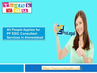 ● All People Applies for
PF ESIC Consultant
Services in Ahmedabad
https://www.prolegalhr.com/
 