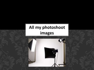 All my photoshoot
images
 