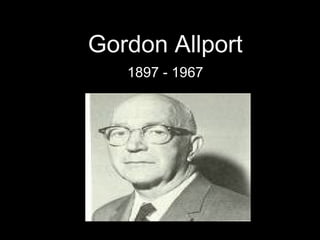 Gordon AllportGordon Allport
1897 - 19671897 - 1967
 