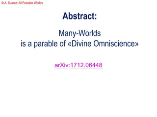 Abstract:
Many-Worlds
is a parable of «Divine Omniscience»
arXiv:1712.06448
© A. Suarez: All Possible Worlds
 