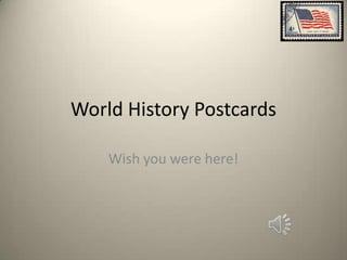 World History Postcards

    Wish you were here!
 