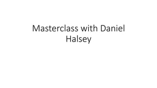 Masterclass with Daniel
Halsey
 