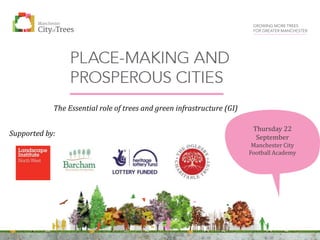 Thursday 22
September
Manchester City
Football Academy
The Essential role of trees and green infrastructure (GI)
Supported by:
 