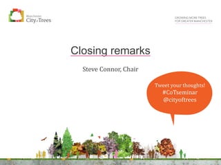 Steve Connor, Chair
Closing remarks
Tweet your thoughts!
#CoTseminar
@cityoftrees
 