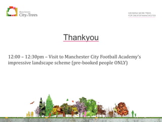 12:00 – 12:30pm – Visit to Manchester City Football Academy’s
impressive landscape scheme (pre-booked people ONLY)
Thankyou
 
