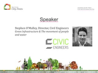Stephen O’Malley, Director, Civil Engineers
Green Infrastructure & The movement of people
and water
Speaker
 