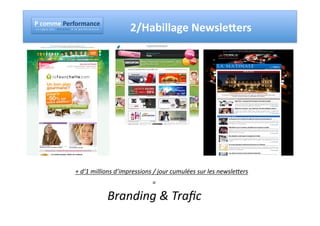 !"#$%%&"!&'($'%)*#&"
!"#""$"%"&"'"(""")"("*""""+"#"$","-"("*"""."""/"#"""0"("$"1"2"$"+"#"3"4"("         2/Habillage	
  Newsleaers	
  




                                              +	
  d’1	
  millions	
  d’impressions	
  /	
  jour	
  cumulées	
  sur	
  les	
  newsleCers	
  
                                                                                         =	
  

                                                                             Branding	
  &	
  Traﬁc	
  
 