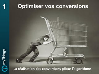 1     Optimiser vos conversions




    La réalisation des conversions pilote l’algorithme
 