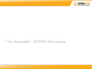 > Vue d'ensemble : KUPONA Retargeting




                                        8
 