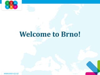 Welcome to Brno!

www.esn-cz.cz

 