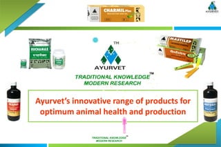 Ayurvet’s innovative range of products for
 optimum animal health and production
 