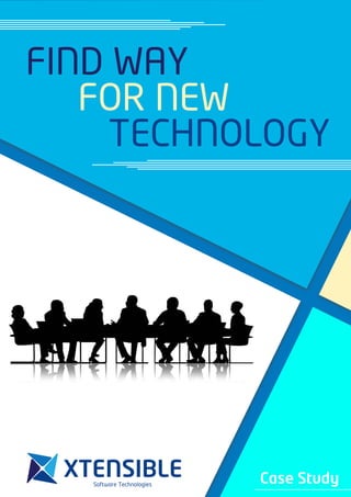 Case Study 
FOR NEW 
TECHNOLOGY 
FIND WAY 
 